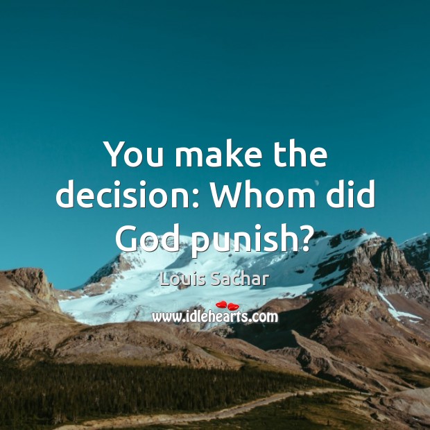 You make the decision: Whom did God punish? Louis Sachar Picture Quote