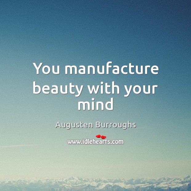 You manufacture beauty with your mind Image