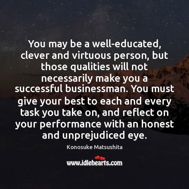 You may be a well-educated, clever and virtuous person, but those qualities Clever Quotes Image
