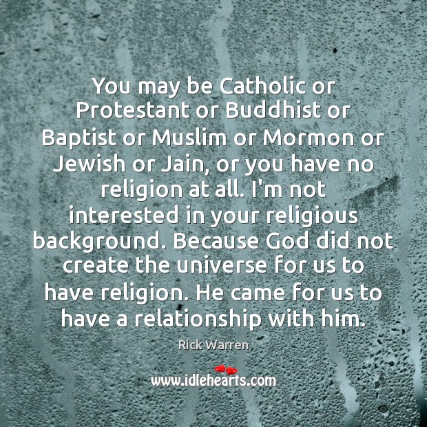 You may be Catholic or Protestant or Buddhist or Baptist or Muslim Rick Warren Picture Quote