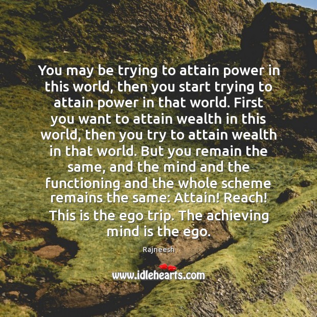 You may be trying to attain power in this world, then you Image