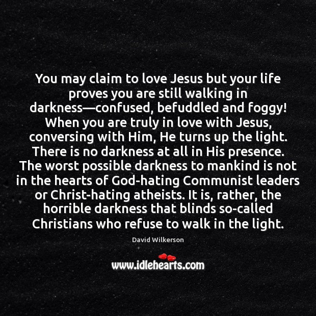 You may claim to love Jesus but your life proves you are Image