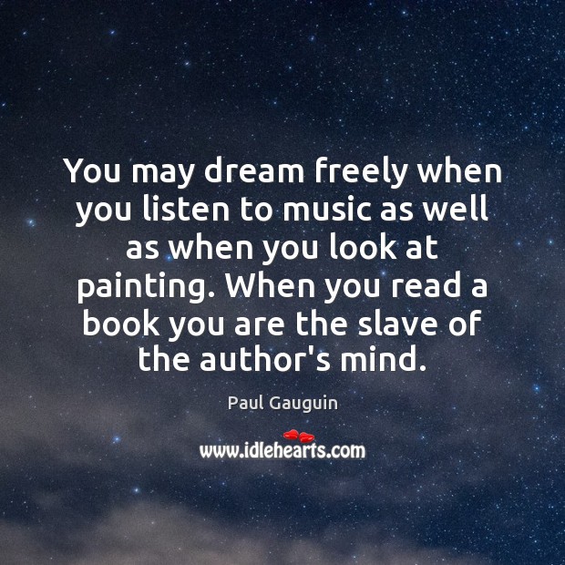 You may dream freely when you listen to music as well as Paul Gauguin Picture Quote