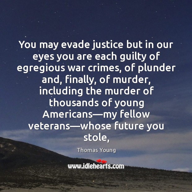 You may evade justice but in our eyes you are each guilty Image