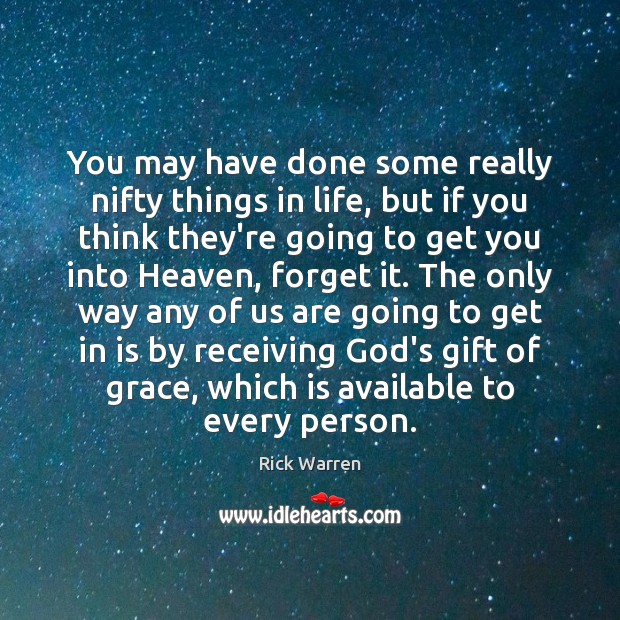 You may have done some really nifty things in life, but if Rick Warren Picture Quote