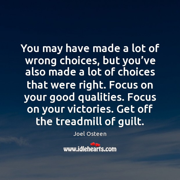 You may have made a lot of wrong choices, but you’ve Joel Osteen Picture Quote