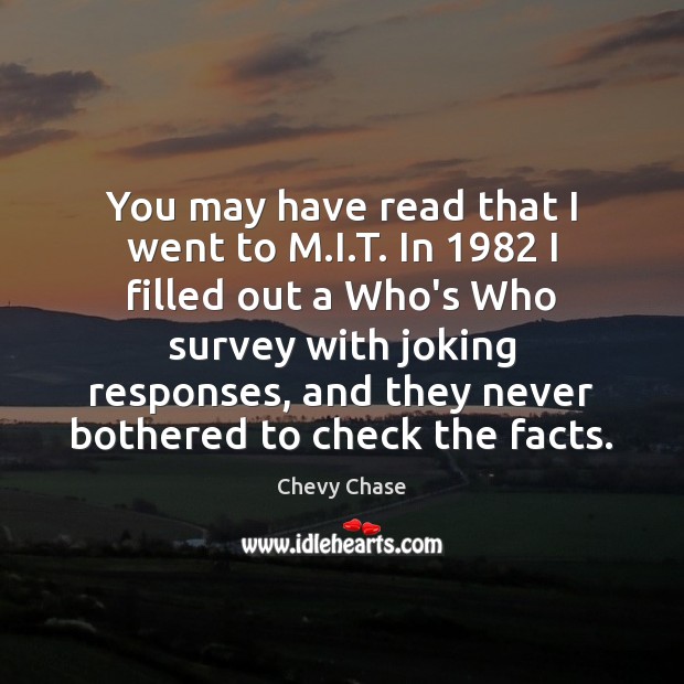 You may have read that I went to M.I.T. In 1982 Chevy Chase Picture Quote