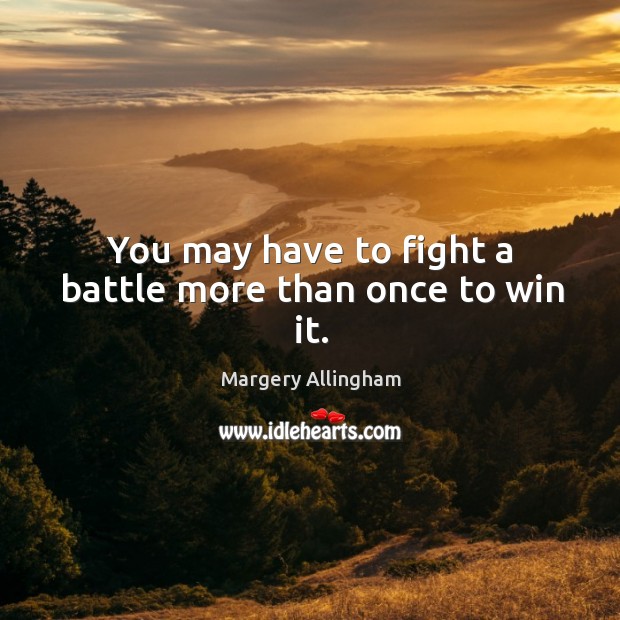You may have to fight a battle more than once to win it. Image