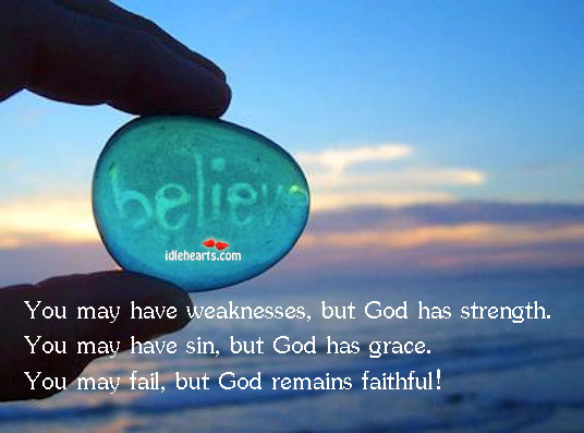 You may have weaknesses, but God has strength. Faithful Quotes Image