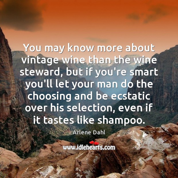You may know more about vintage wine than the wine steward, but Arlene Dahl Picture Quote