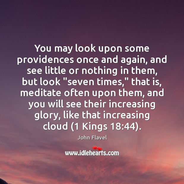 You may look upon some providences once and again, and see little John Flavel Picture Quote
