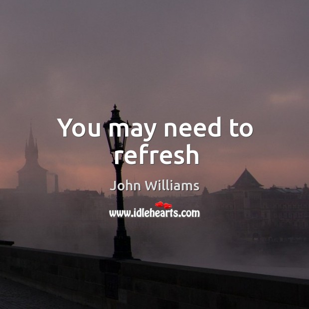 You may need to refresh John Williams Picture Quote