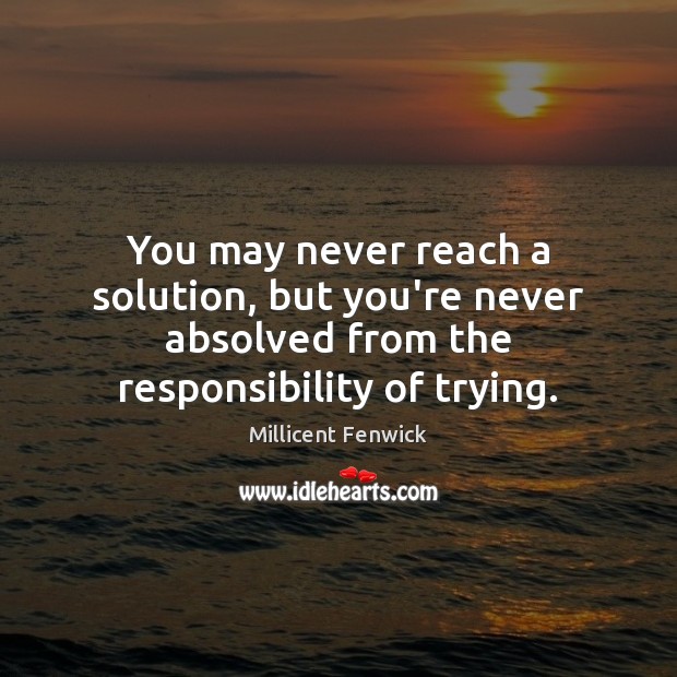 You may never reach a solution, but you’re never absolved from the Image