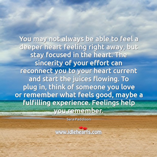 You may not always be able to feel a deeper heart feeling right away Heart Quotes Image