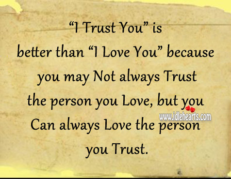 You can always love the person you trust. Image