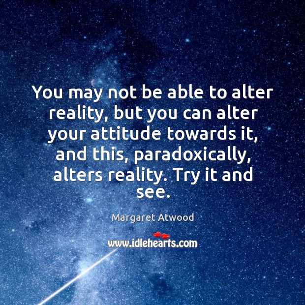 You may not be able to alter reality, but you can alter Image