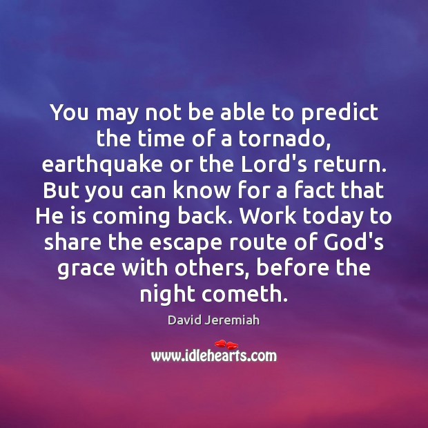 You may not be able to predict the time of a tornado, David Jeremiah Picture Quote