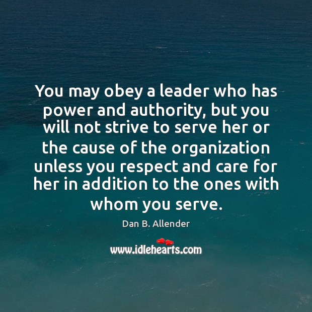 You may obey a leader who has power and authority, but you Dan B. Allender Picture Quote