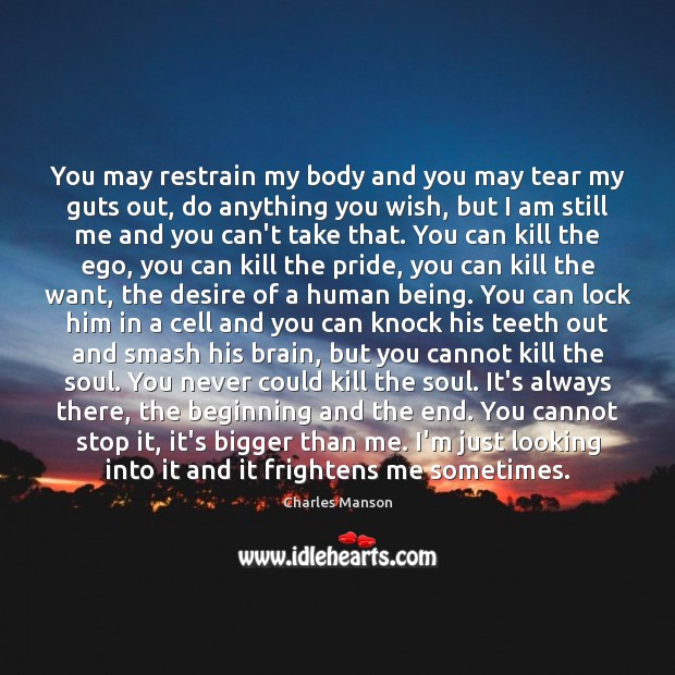 You may restrain my body and you may tear my guts out, Charles Manson Picture Quote