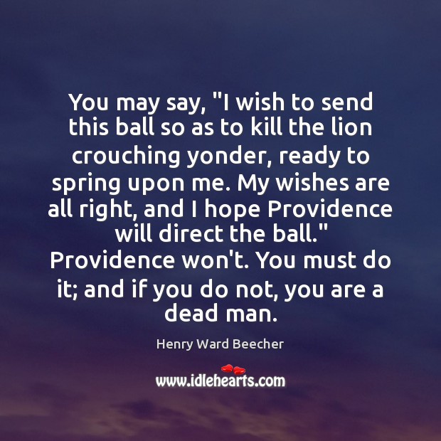 You may say, “I wish to send this ball so as to Henry Ward Beecher Picture Quote
