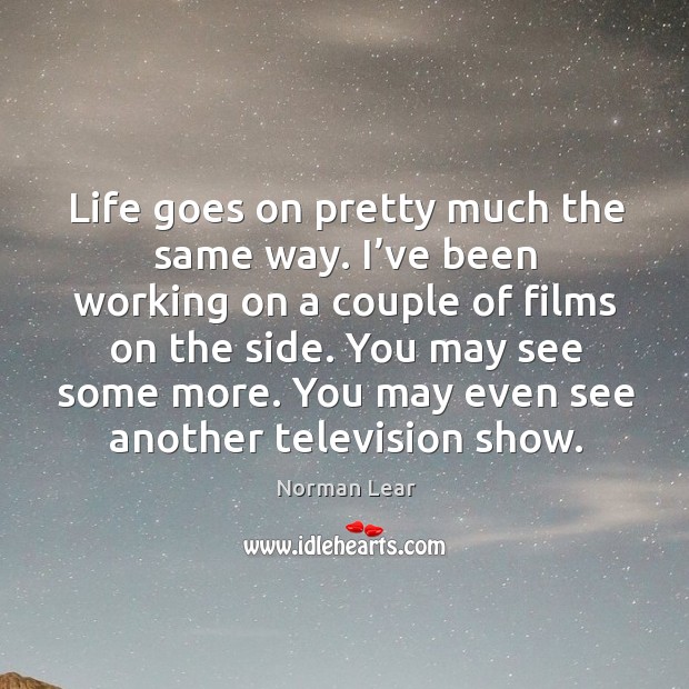 You may see some more. You may even see another television show. Image