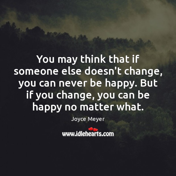 You may think that if someone else doesn’t change, you can never No Matter What Quotes Image