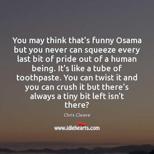 You may think that’s funny Osama but you never can squeeze every Image