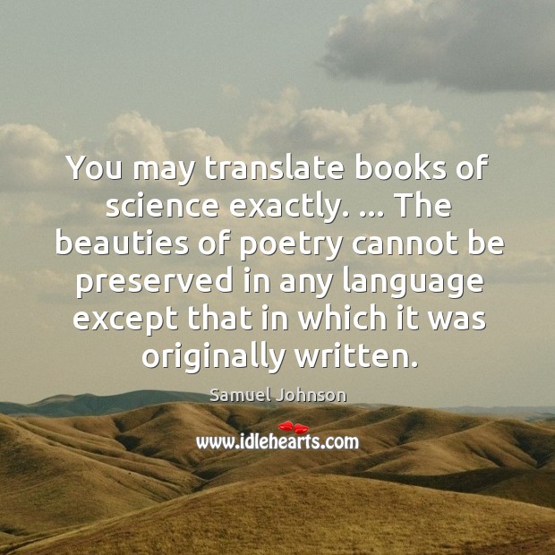 You may translate books of science exactly. … The beauties of poetry cannot Image