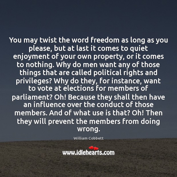 You may twist the word freedom as long as you please, but William Cobbett Picture Quote