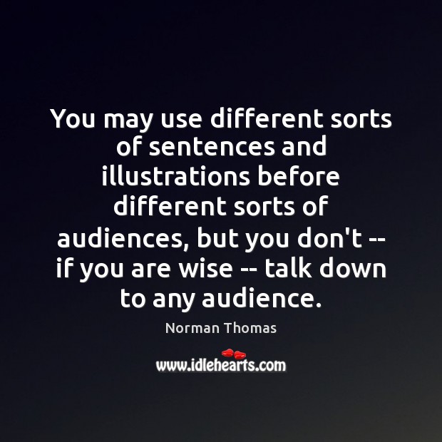 You may use different sorts of sentences and illustrations before different sorts Norman Thomas Picture Quote