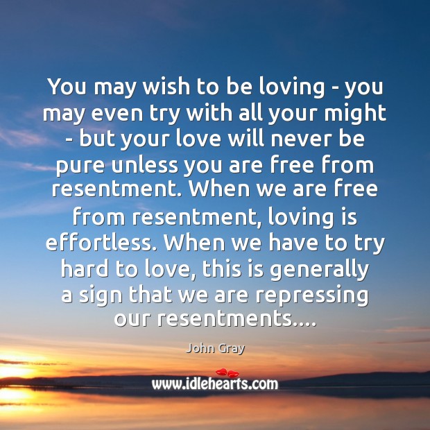 You may wish to be loving – you may even try with John Gray Picture Quote