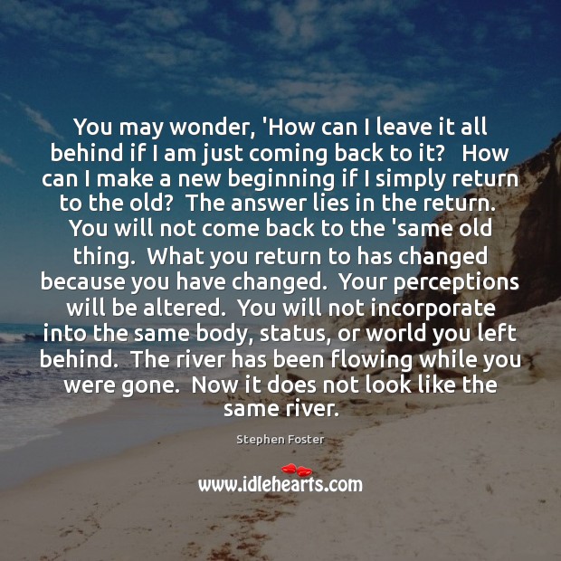 You may wonder, ‘How can I leave it all behind if I Stephen Foster Picture Quote