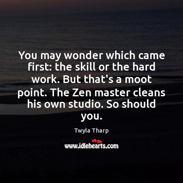 You may wonder which came first: the skill or the hard work. Image