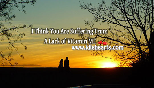 I think you are suffering from a lack of vitamin me. Image
