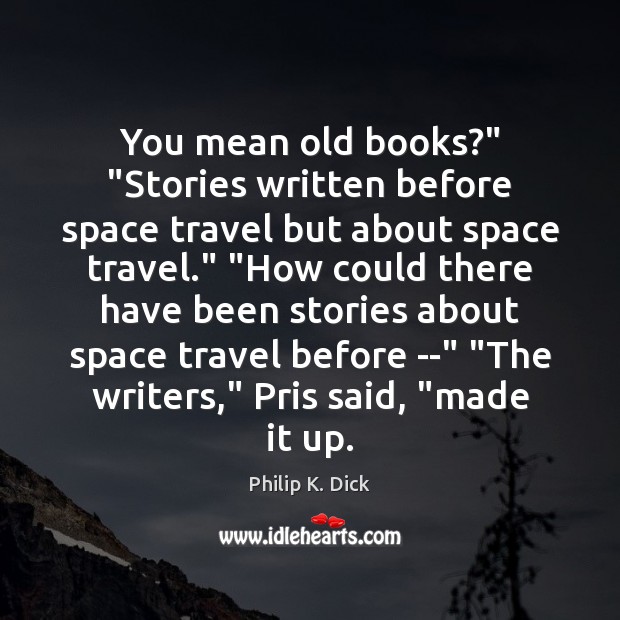 You mean old books?” “Stories written before space travel but about space Image