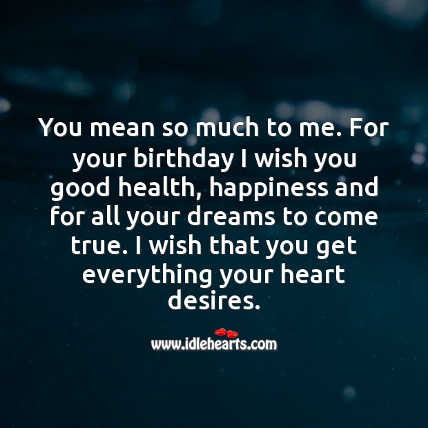 You mean so much to me. For your birthday I wish you good health and happiness. Health Quotes Image