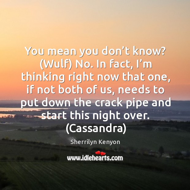 You mean you don’t know? (Wulf) No. In fact, I’m Sherrilyn Kenyon Picture Quote