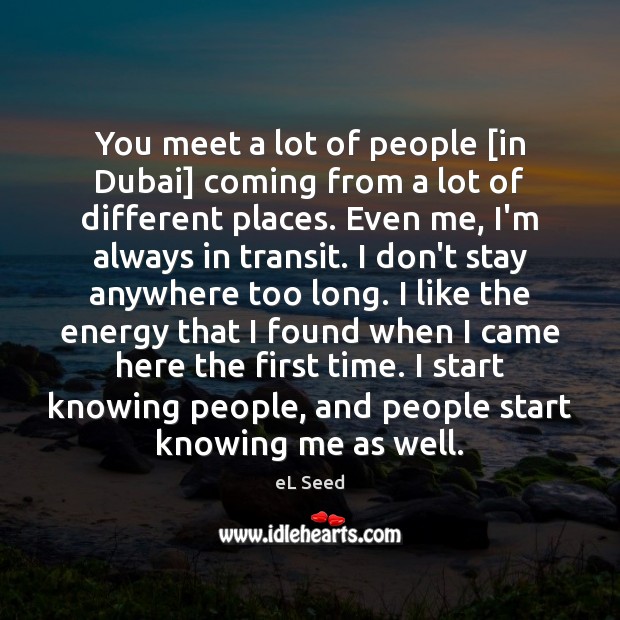 You meet a lot of people [in Dubai] coming from a lot Image