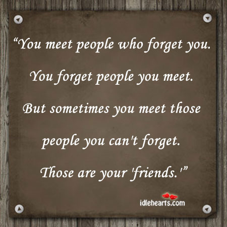 You meet people who forget you. You forget people People Quotes Image