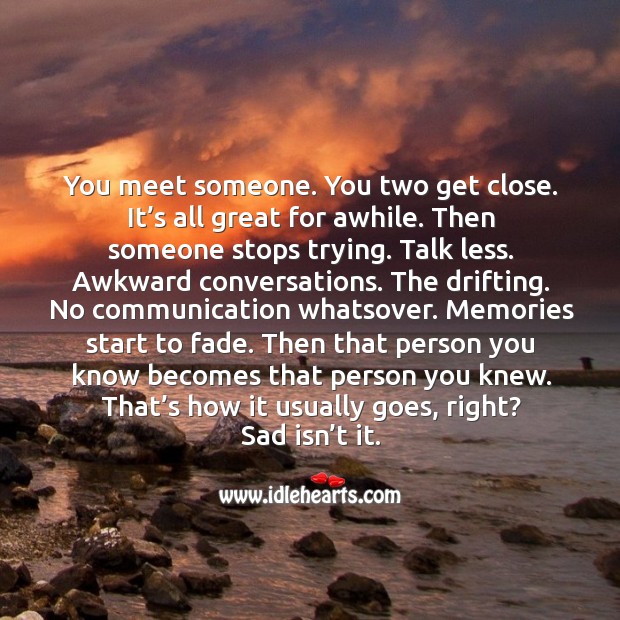 You meet someone. You two get close. It’s all great for awhile. Image