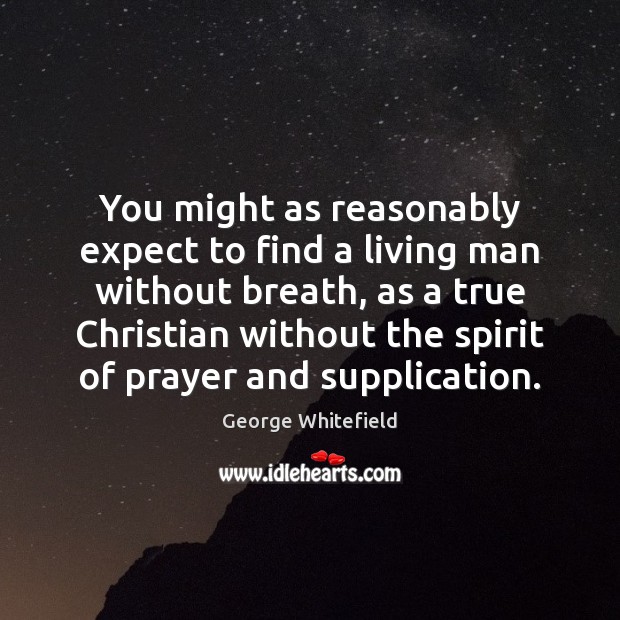 You might as reasonably expect to find a living man without breath, George Whitefield Picture Quote