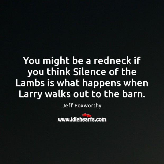 You might be a redneck if you think Silence of the Lambs Image