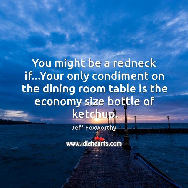 You might be a redneck if…Your only condiment on the dining Image