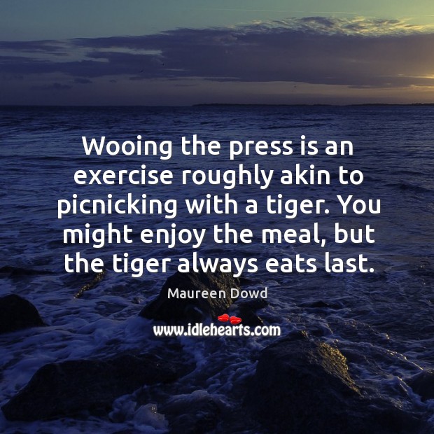 You might enjoy the meal, but the tiger always eats last. Image