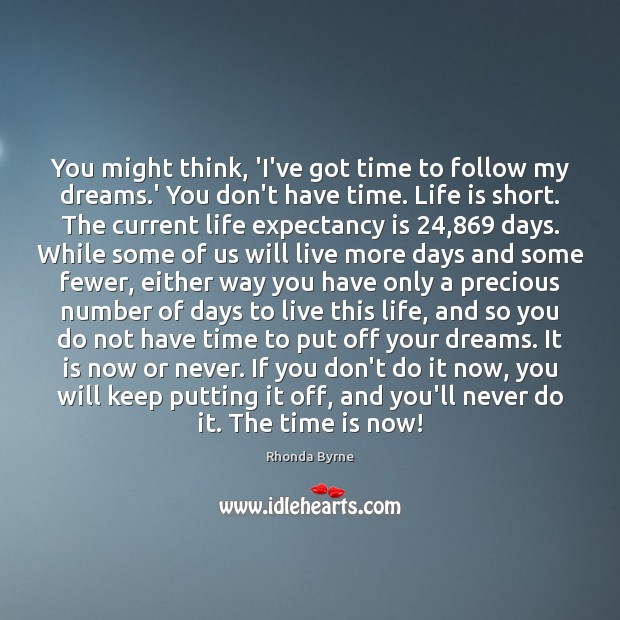 You might think, ‘I’ve got time to follow my dreams.’ You Image