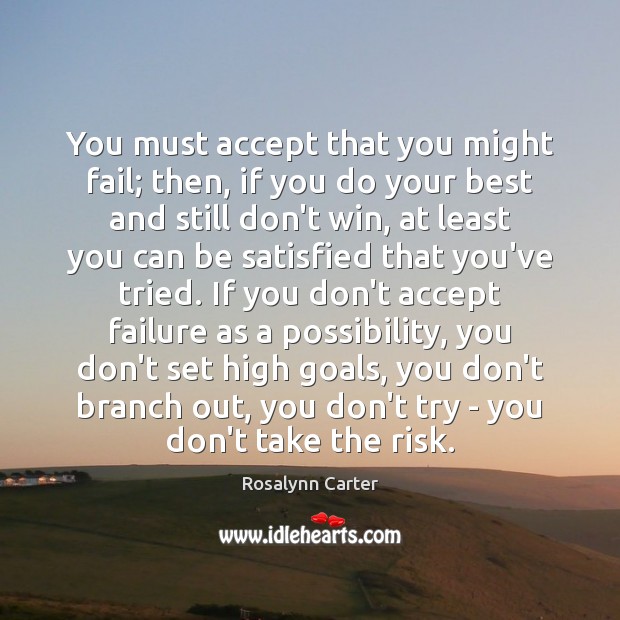 You must accept that you might fail; then, if you do your Image