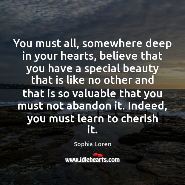 You must all, somewhere deep in your hearts, believe that you have Sophia Loren Picture Quote