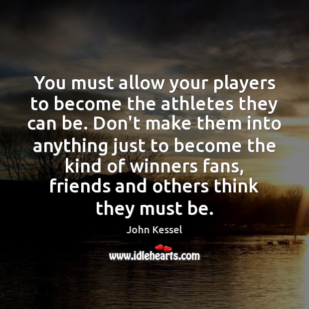 You must allow your players to become the athletes they can be. Image