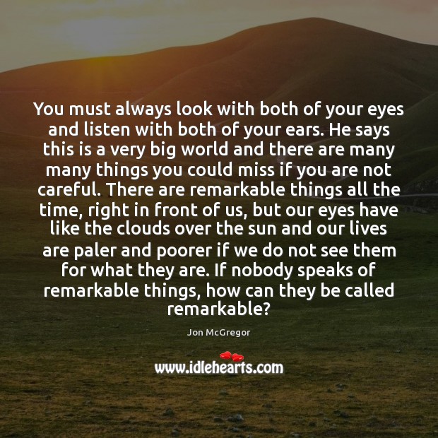 You must always look with both of your eyes and listen with Image