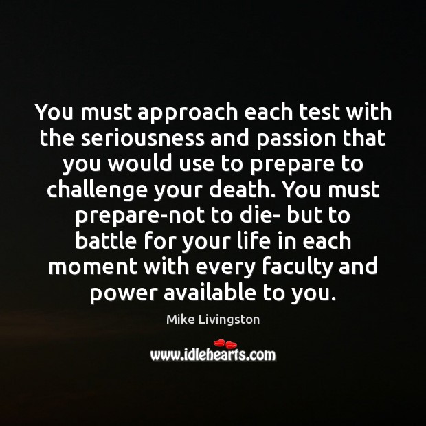 You must approach each test with the seriousness and passion that you Image